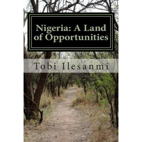 Nigeria: A Land of Opportunities: Nigeria: A Land of Opportunities Paperback, Createspace