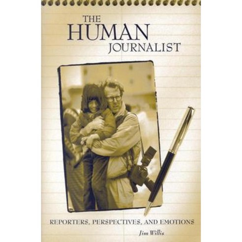 The Human Journalist: Reporters Perspectives and Emotions Paperback, Praeger