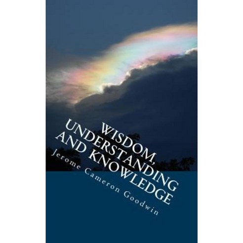 Wisdom Understanding and Knowledge: All the Bible Teaches about ...