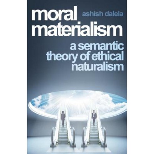 Moral Materialism: A Semantic Theory of Ethical Naturalism Paperback, Shabda Press
