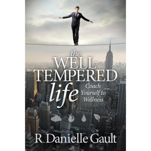 The Well-Tempered Life: Coach Yourself to Wellness Paperback, Morgan James Publishing
