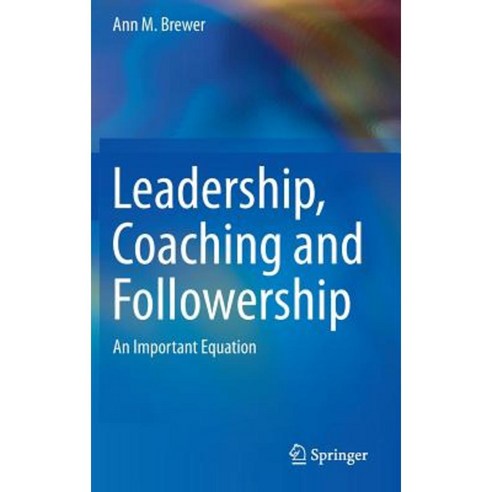 Leadership Coaching and Followership: An Important Equation Hardcover, Springer
