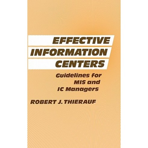 Effective Information Centers: Guidelines for MIS and IC Managers Hardcover, Praeger Publishers