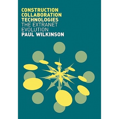 Construction Collaboration Technologies: An Extranet Evolution Paperback, Taylor & Francis Group