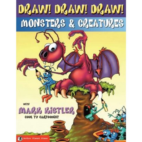 Draw! Draw! Draw! #2 Monsters & Creatures with Mark Kistler Paperback, Author Planet Press