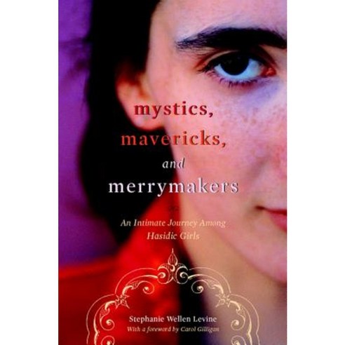 Mystics Mavericks and Merrymakers: An Intimate Journey Among Hasidic Girls Hardcover, New York University Press
