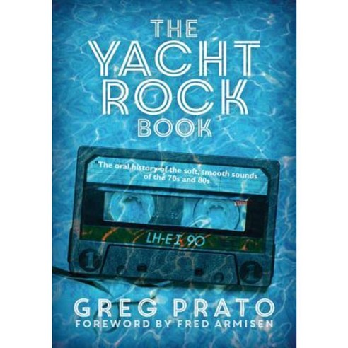 The Yacht Rock Book: The Oral History of the Soft Smooth Sounds of the 70s and 80s Paperback, Jawbone Press