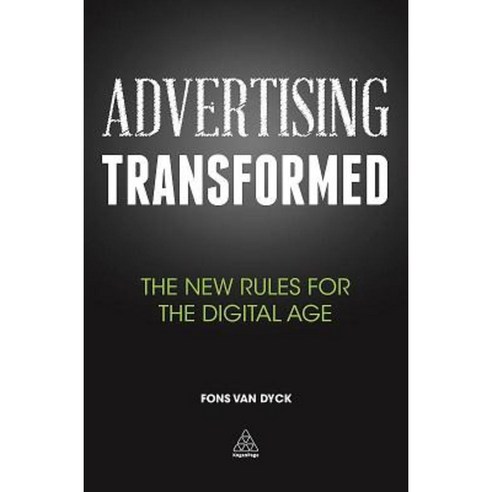 Advertising Transformed: The New Rules for the Digital Age Paperback, Kogan Page