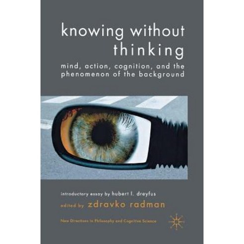 Knowing Without Thinking: Mind Action Cognition and the Phenomenon of the Background Paperback, Palgrave MacMillan