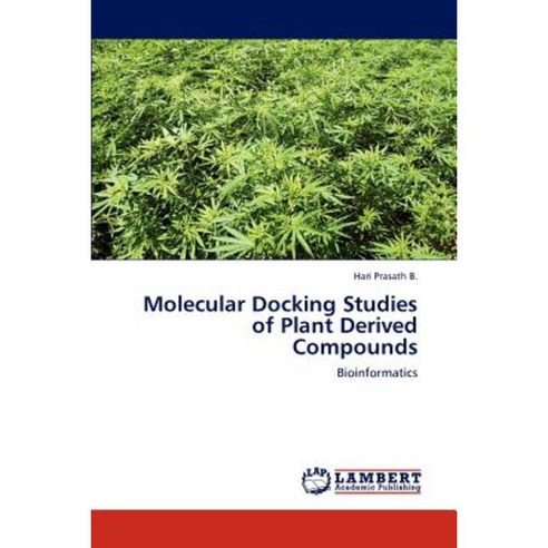 Molecular Docking Studies of Plant Derived Compounds Paperback, LAP Lambert Academic Publishing