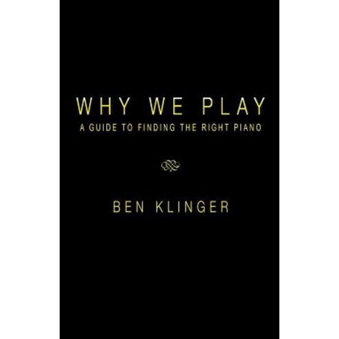 Why We Play: A Guide to Finding the Right Piano Paperback, Createspace