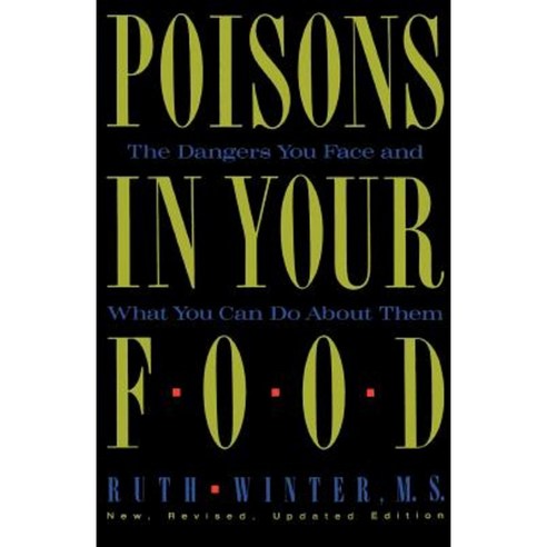Poisons in Your Food: The Dangers You Face and What You Can Do about Them Paperback, Three Rivers Press (CA)