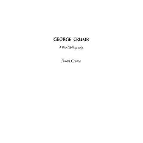 George Crumb: A Bio-Bibliography Hardcover, Greenwood