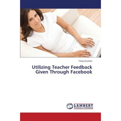 Utilizing Teacher Feedback Given Through Facebook Paperback, LAP Lambert Academic Publishing