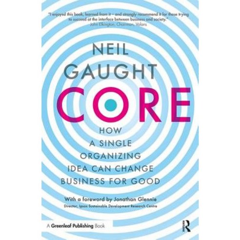 Core: How a Single Organizing Idea Can Change Business for Good Paperback, Routledge