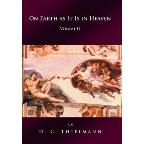 On Earth as It Is in Heaven: Volume II Hardcover, iUniverse