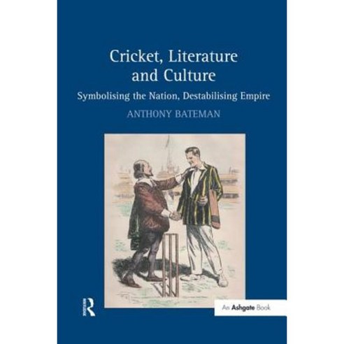 Cricket Literature and Culture: Symbolising the Nation Destabilising Empire Hardcover, Routledge