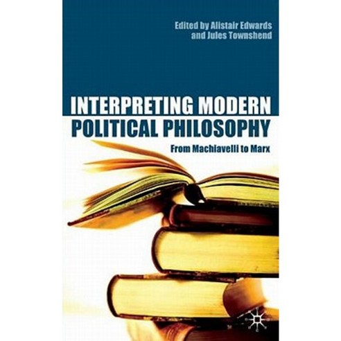 Interpreting Modern Political Philosophy: From Machiavelli to Marx Paperback, Palgrave