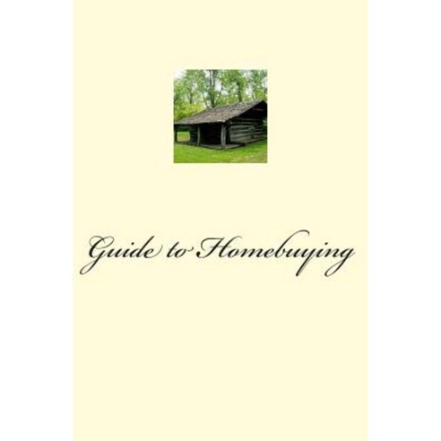 Guide to Homebuying Paperback, Createspace