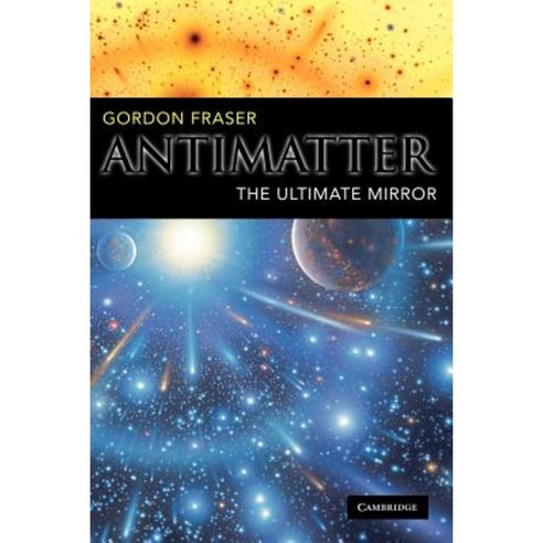 Antimatter: The Ultimate Mirror Paperback, Cambridge University Press