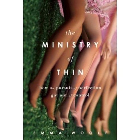 The Ministry of Thin: How the Pursuit of Perfection Got Out of Control Paperback, Soft Skull Press