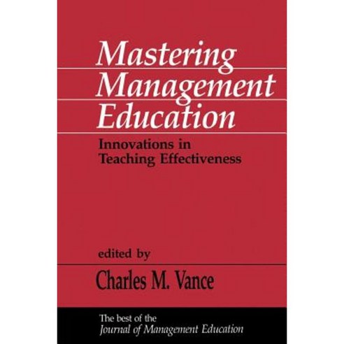 Mastering Management Education: Innovations in Teaching Effectiveness Paperback, Sage Publications, Inc
