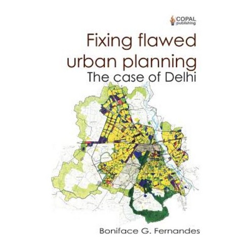 Fixing Flawed Urban Planning: The Case of Delhi Paperback, Copal Publishing Group