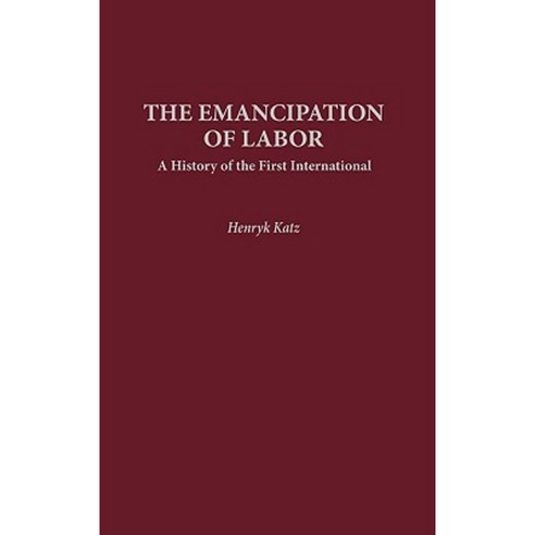 The Emancipation of Labor: A History of the First International Hardcover, Greenwood Press