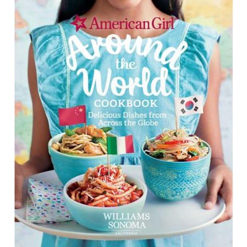 American Girl:Around the World Cookbook: Delicious Dishes from Across the Globe, Weldon Owen
