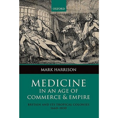Medicine in an Age of Commerce and Empire: Britain and Its Tropical Colonies 1660-1830 Hardcover, OUP Oxford