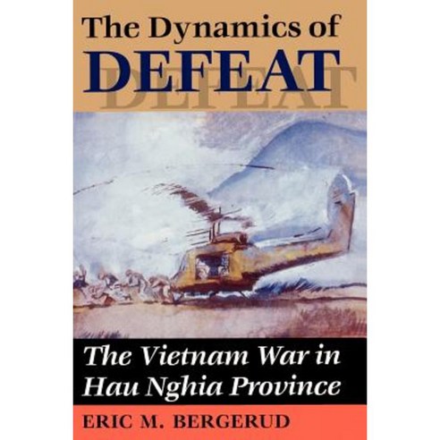 Dynamics of Defeat: The Vietnam War in Hau Nghia Province Paperback, Westview Press