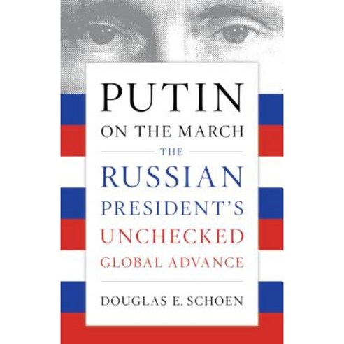 Putin on the March: The Russian President''s Unchecked Global Advance Paperback, Encounter Books