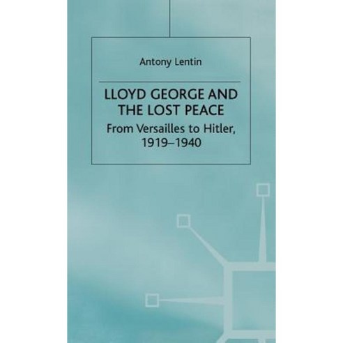 Lloyd George and the Lost Peace: From Versailles to Hitler 1919-1940 Hardcover, Palgrave MacMillan