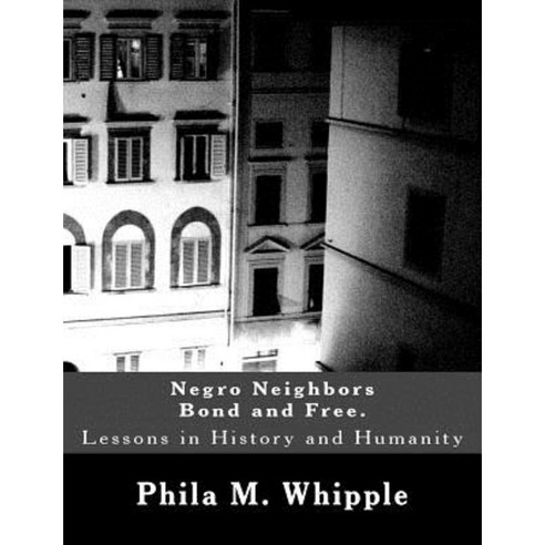 Negro Neighbors Bond and Free.: Lessons in History and Humanity Paperback, Createspace