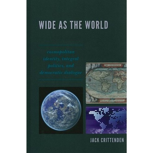 Wide as the World: Cosmopolitan Identity Integral Politics and Democratic Dialogue Hardcover, Lexington Books