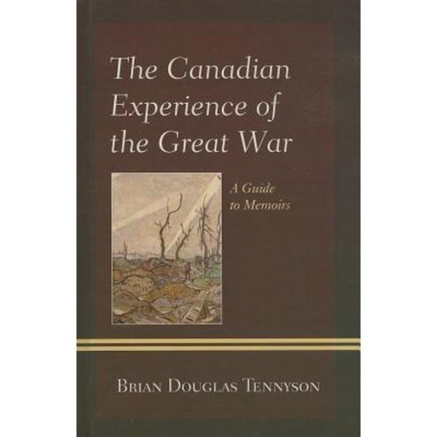 The Canadian Experience of the Great War: A Guide to Memoirs Hardcover, Scarecrow Press