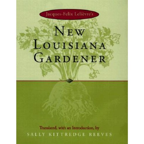 Jacques-Felix Lelievre''s New Louisiana Gardender Hardcover, Louisiana State University Press