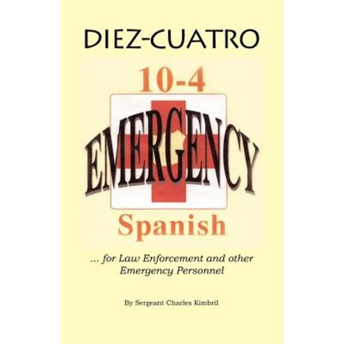 Diez-Cuatro: 10-4 Spanish for Law Enforcement Paperback, Trafford Publishing