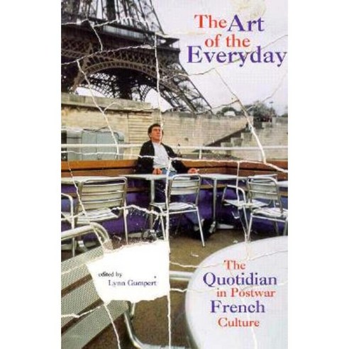 The Art of the Everyday: The Quotidian in Postwar French Culture Hardcover, New York University Press