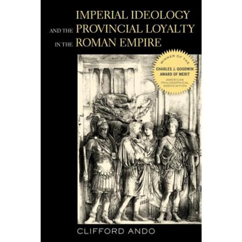 Imperial Ideology and Provincial Loyalty in the Roman Empire Paperback, University of California Press