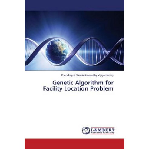 Genetic Algorithm for Facility Location Problem Paperback, LAP Lambert Academic Publishing