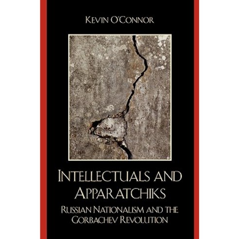 Intellectuals and Apparatchiks: Russian Nationalism and the Gorbachev ...
