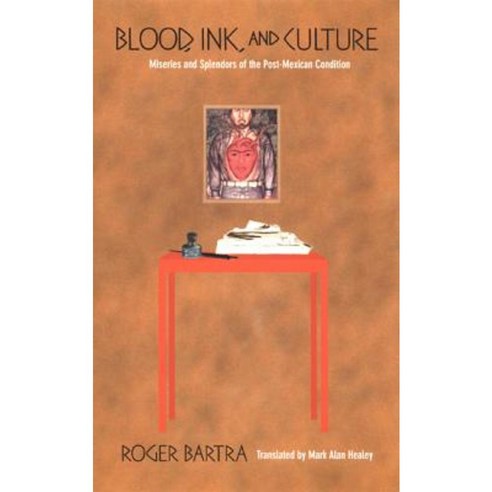 Blood Ink and Culture: Miseries and Splendors of the Post-Mexican Condition Paperback, Duke University Press