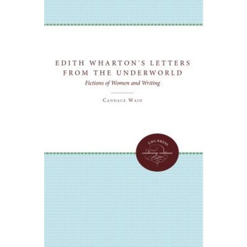 Edith Wharton''s Letters from the Underworld: Fictions of Women and Writing Paperback, University of North Carolina Press