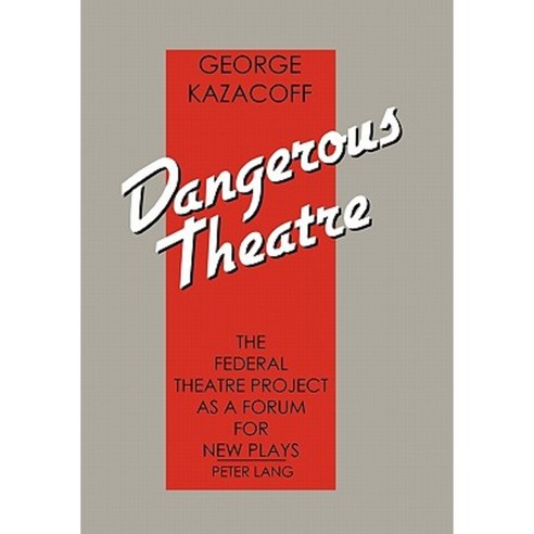 Dangerous Theatre: The Federal Theatre Project as a Forum for New Plays Hardcover, Xlibris Corporation
