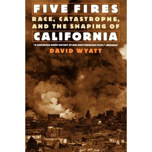 Five Fires: Race Catastrophe and the Shaping of California Paperback, Oxford University Press, USA