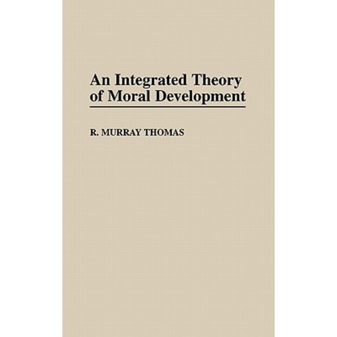 An Integrated Theory of Moral Development Hardcover, Praeger Publishers
