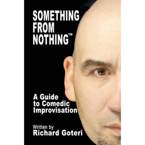 Something from Nothing: The Technique of Improvisation Paperback, Createspace