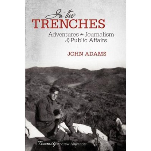 In the Trenches: Adventures in Journalism and Public Affairs Paperback, iUniverse