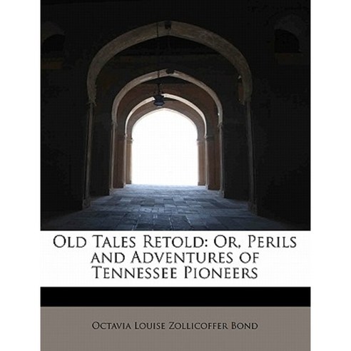 Old Tales Retold: Or Perils and Adventures of Tennessee Pioneers Paperback, BiblioLife